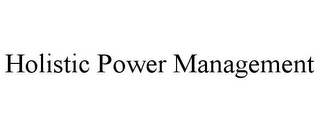 HOLISTIC POWER MANAGEMENT