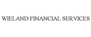 WIELAND FINANCIAL SERVICES