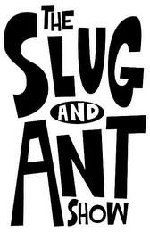 THE SLUG AND ANT SHOW