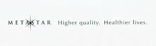 METASTAR HIGHER QUALITY. HEALTHIER LIVES.