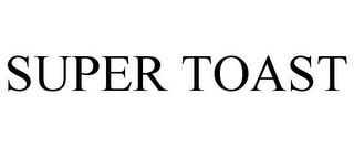 SUPER TOAST