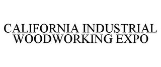 CALIFORNIA INDUSTRIAL WOODWORKING EXPO