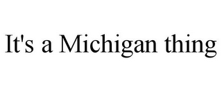 IT'S A MICHIGAN THING