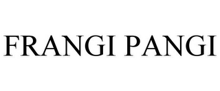 FRANGI PANGI