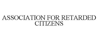 ASSOCIATION FOR RETARDED CITIZENS