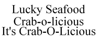 LUCKY SEAFOOD CRAB-O-LICIOUS IT'S CRAB-O-LICIOUS