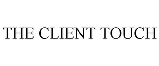 THE CLIENT TOUCH