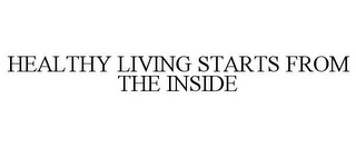 HEALTHY LIVING STARTS FROM THE INSIDE