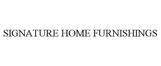 SIGNATURE HOME FURNISHINGS