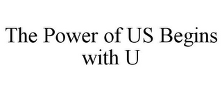 THE POWER OF US BEGINS WITH U