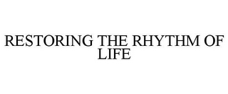 RESTORING THE RHYTHM OF LIFE