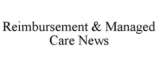 REIMBURSEMENT & MANAGED CARE NEWS
