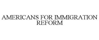 AMERICANS FOR IMMIGRATION REFORM