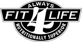 FIT 4 LIFE ALWAYS NUTRITIONALLY SUPERIOR