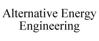 ALTERNATIVE ENERGY ENGINEERING