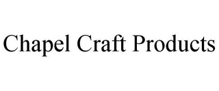 CHAPEL CRAFT PRODUCTS