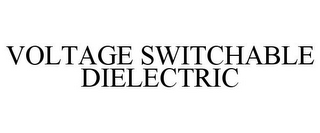 VOLTAGE SWITCHABLE DIELECTRIC