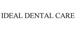IDEAL DENTAL CARE