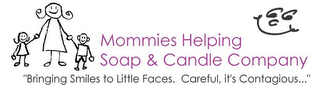MOMMIES HELPING SOAP & CANDLE COMPANY "BRINGING SMILES TO LITTLE FACES. CAREFUL, IT'S CONTAGIOUS..."