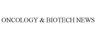 ONCOLOGY & BIOTECH NEWS