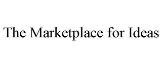 THE MARKETPLACE FOR IDEAS