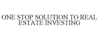 ONE STOP SOLUTION TO REAL ESTATE INVESTING