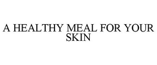 A HEALTHY MEAL FOR YOUR SKIN