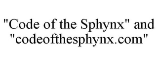 "CODE OF THE SPHYNX" AND "CODEOFTHESPHYNX.COM"