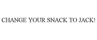 CHANGE YOUR SNACK TO JACK!