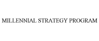 MILLENNIAL STRATEGY PROGRAM