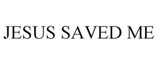 JESUS SAVED ME