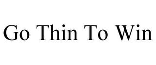 GO THIN TO WIN