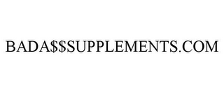 BADA$$SUPPLEMENTS.COM