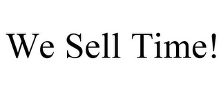 WE SELL TIME!