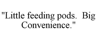 "LITTLE FEEDING PODS. BIG CONVENIENCE."