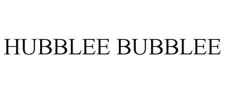 HUBBLEE BUBBLEE