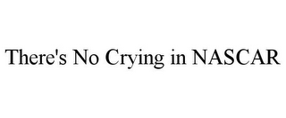 THERE'S NO CRYING IN NASCAR