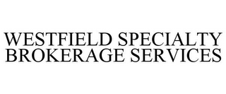 WESTFIELD SPECIALTY BROKERAGE SERVICES