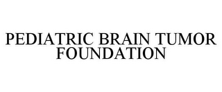 PEDIATRIC BRAIN TUMOR FOUNDATION