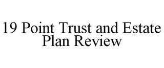 19 POINT TRUST AND ESTATE PLAN REVIEW