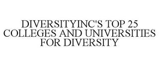 DIVERSITYINC'S TOP 25 COLLEGES AND UNIVERSITIES FOR DIVERSITY