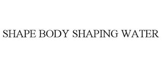 SHAPE BODY SHAPING WATER