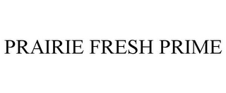 PRAIRIE FRESH PRIME