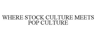 WHERE STOCK CULTURE MEETS POP CULTURE