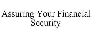 ASSURING YOUR FINANCIAL SECURITY