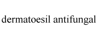 DERMATOESIL ANTIFUNGAL