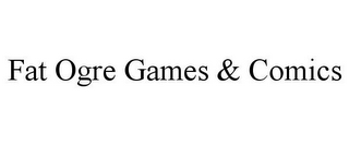 FAT OGRE GAMES & COMICS