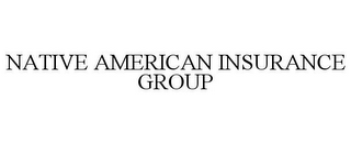 NATIVE AMERICAN INSURANCE GROUP