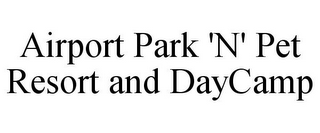 AIRPORT PARK 'N' PET RESORT AND DAYCAMP