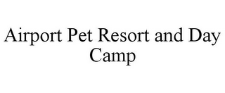 AIRPORT PET RESORT AND DAY CAMP